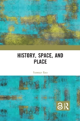 History, Space and Place - Susanne Rau