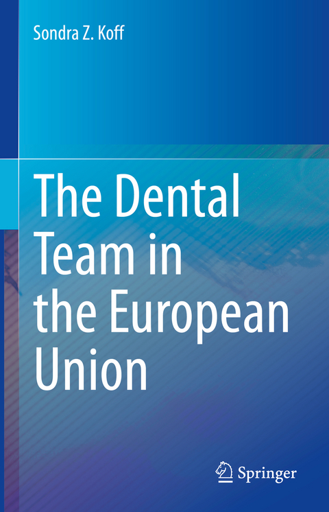 The Dental Team in the European Union - Sondra Z. Koff