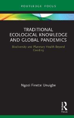 Traditional Ecological Knowledge and Global Pandemics - Ngozi Finette Unuigbe