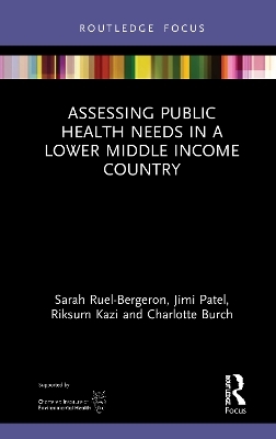 Assessing Public Health Needs in a Lower Middle Income Country - Sarah Ruel-Bergeron, Jimi Patel, Riksum Kazi, Charlotte Burch