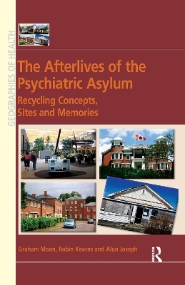 The Afterlives of the Psychiatric Asylum - Graham Moon, Robin Kearns