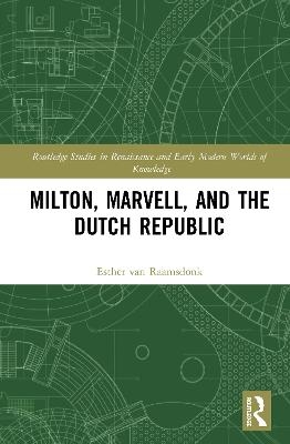 Milton, Marvell, and the Dutch Republic - Esther van Raamsdonk