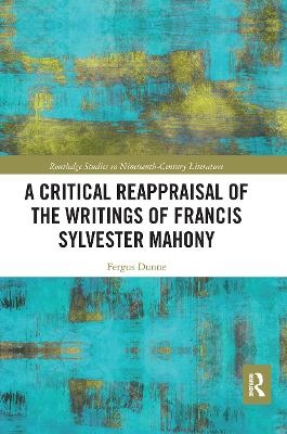 A Critical Reappraisal of the Writings of Francis Sylvester Mahony - Fergus Dunne