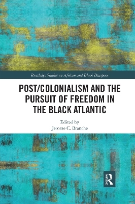 Post/Colonialism and the Pursuit of Freedom in the Black Atlantic - 