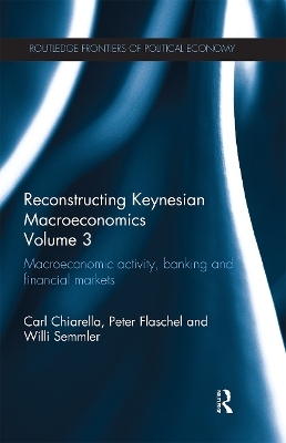 Reconstructing Keynesian Macroeconomics Volume 3 - Carl Chiarella, Peter Flaschel, Willi Semmler