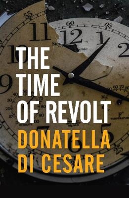 The Time of Revolt - Donatella Di Cesare