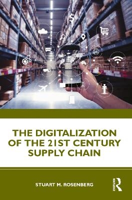 The Digitalization of the 21st Century Supply Chain - Stuart Rosenberg
