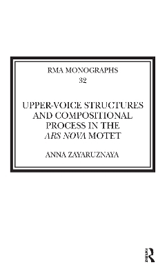 Upper-Voice Structures and Compositional Process in the Ars Nova Motet - Anna Zayaruznaya