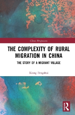 The Complexity of Rural Migration in China - Xiong Fengshui