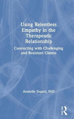 Using Relentless Empathy in the Therapeutic Relationship - Anabelle Bugatti