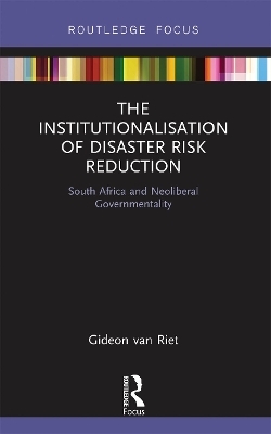 The Institutionalisation of Disaster Risk Reduction - Gideon van Riet