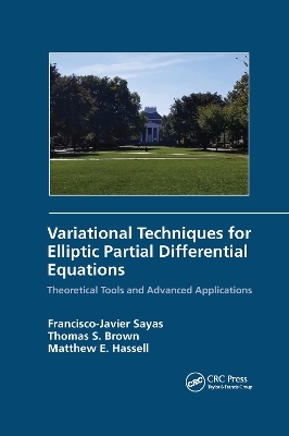 Variational Techniques for Elliptic Partial Differential Equations - Francisco J. Sayas, Thomas S. Brown, Matthew E. Hassell