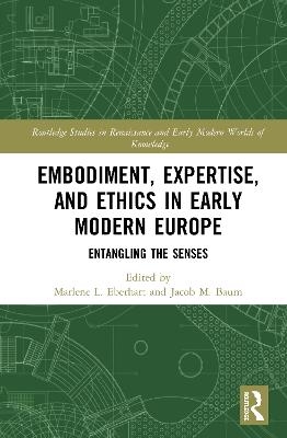 Embodiment, Expertise, and Ethics in Early Modern Europe - 