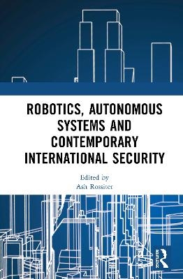 Robotics, Autonomous Systems and Contemporary International Security - 