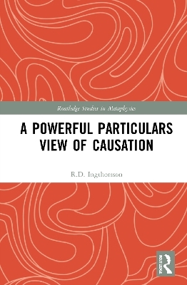 A Powerful Particulars View of Causation - R.D. Ingthorsson