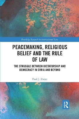 Peacemaking, Religious Belief and the Rule of Law - Paul J. Zwier