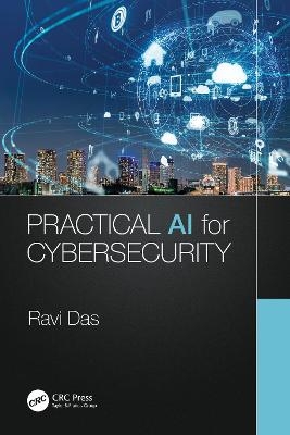 Practical AI for Cybersecurity - Ravi Das