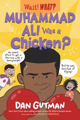 Muhammad Ali Was a Chicken? - Dan Gutman, Allison Steinfeld