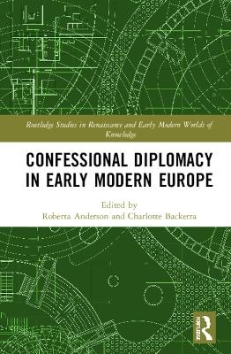 Confessional Diplomacy in Early Modern Europe - 