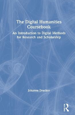 The Digital Humanities Coursebook - Johanna Drucker