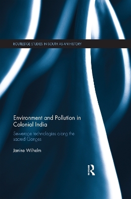 Environment and Pollution in Colonial India - Janine Wilhelm