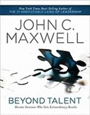 Beyond Talent -  John C. Maxwell