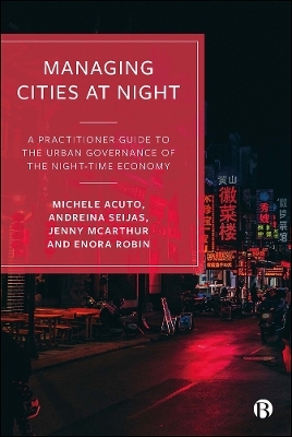 Managing Cities at Night - Michele Acuto, Andreina Seijas, Jenny Mcarthur, Enora Robin