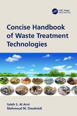 Concise Handbook of Waste Treatment Technologies - Saleh S. Al Arni, Mahmoud M. Elwaheidi