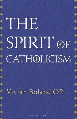 The Spirit of Catholicism - Vivian Boland OP