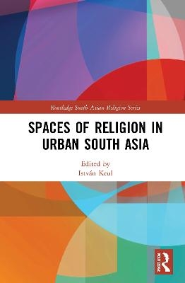Spaces of Religion in Urban South Asia - 