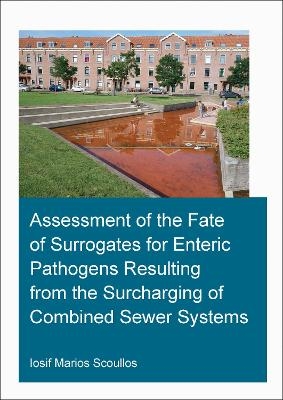 Assessment of the Fate of Surrogates for Enteric Pathogens Resulting From the Surcharging of Combined Sewer Systems - Iosif Marios Scoullos