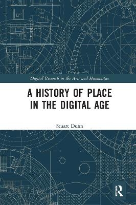 A History of Place in the Digital Age - Stuart Dunn