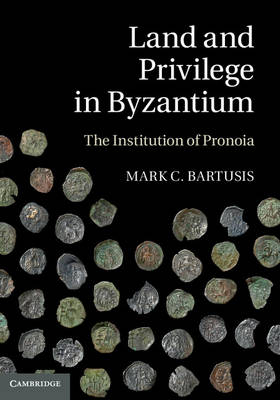 Land and Privilege in Byzantium -  Mark C. Bartusis