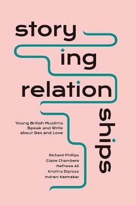 Storying Relationships - Richard Phillips, Claire Chambers, Nafhesa Ali, Indrani Karmakar, Kristina Diprose