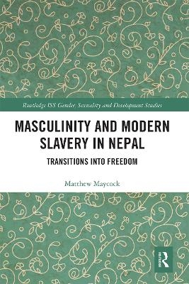 Masculinity and Modern Slavery in Nepal - Matthew Maycock