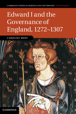 Edward I and the Governance of England, 1272-1307 -  Caroline Burt
