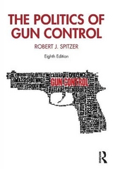 The Politics of Gun Control - Spitzer, Robert J.