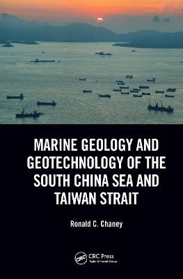 Marine Geology and Geotechnology of the South China Sea and Taiwan Strait - Ronald C. Chaney