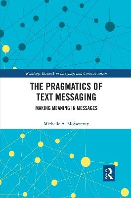 The Pragmatics of Text Messaging - Michelle A. McSweeney