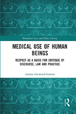 Medical Use of Human Beings - Austen Garwood-Gowers