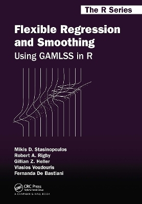 Flexible Regression and Smoothing - Mikis D. Stasinopoulos, Robert A. Rigby, Gillian Z. Heller, Vlasios Voudouris, Fernanda De Bastiani