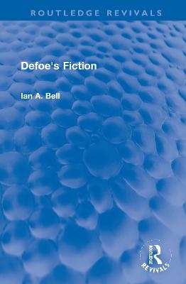 Defoe's Fiction - Ian A. Bell