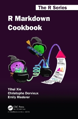 R Markdown Cookbook - Yihui Xie, Christophe Dervieux, Emily Riederer