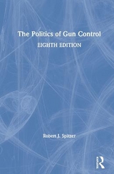 The Politics of Gun Control - Spitzer, Robert J.