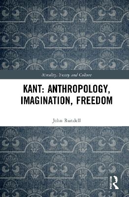 Kant: Anthropology, Imagination, Freedom - John Rundell