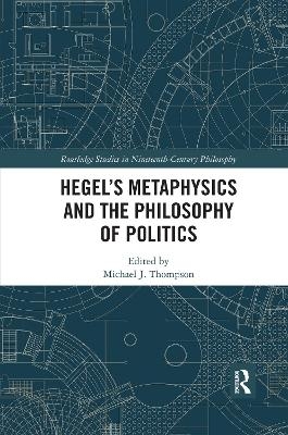 Hegel’s Metaphysics and the Philosophy of Politics - 