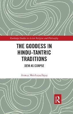 The Goddess in Hindu-Tantric Traditions - anway mukhopadhyay