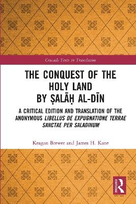 The Conquest of the Holy Land by Ṣalāḥ al-Dīn - Keagan Brewer, James Kane