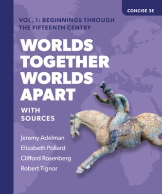 Worlds Together, Worlds Apart - Jeremy Adelman, Elizabeth Pollard, Clifford Rosenberg, Robert Tignor