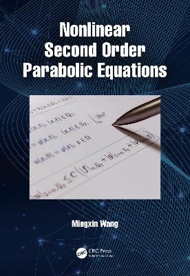Nonlinear Second Order Parabolic Equations - Mingxin Wang